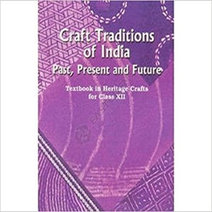 Craft Traditions of India - Past Present and Future - Textbook